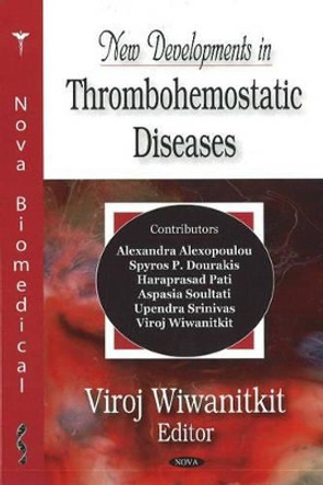 New Developments in Thrombohemostatic Diseases by Viroj Wiwanitkit 9781600214950