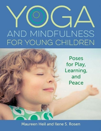 Yoga and Mindfulness for Young Children: Poses for Play, Learning and Peace by Ilene S. Rosen 9781605546674