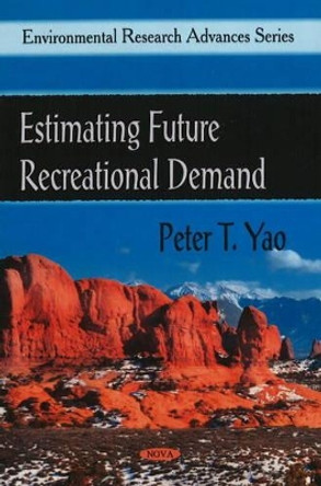 Estimating Future Recreational Demand by Peter T. Yao 9781606924723