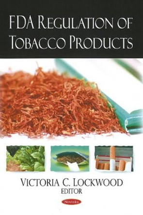 FDA Regulation of Tobacco Products by Victoria C. Lockwood 9781606925508