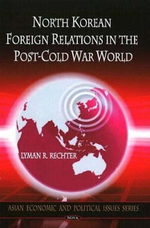 North Korean Foreign Relations in the Post-Cold War World by Lyman R. Rechter 9781606928066