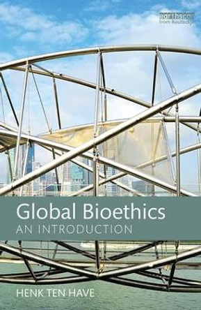 Global Bioethics: An introduction by Henk Ten Have