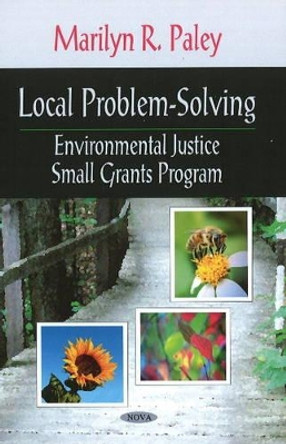 Local Problem-Solving: Environmental Justice Small Grants Program by Marilyn R. Paley 9781606929315