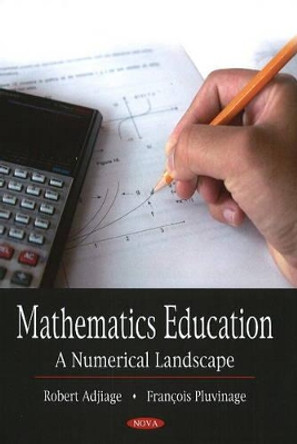 Mathematics Education: A Numerical Landscape by Robert Adjiage 9781606929421