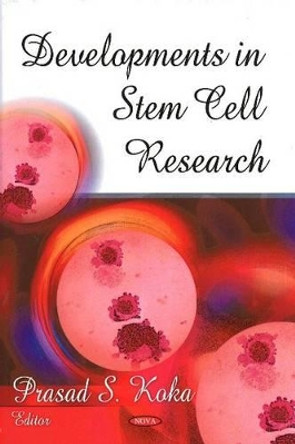 Developments in Stem Cell Research by Prasad S. Koka 9781604563412