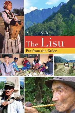 The Lisu: Far from the Ruler by Michele Zack 9781607326038