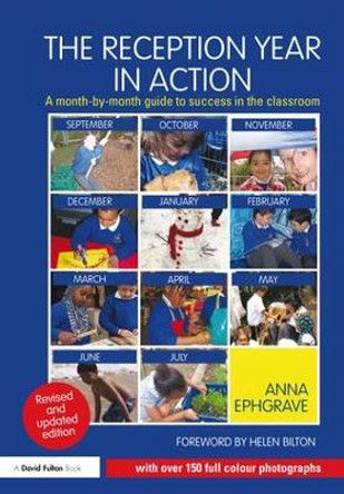 The Reception Year in Action, revised and updated edition: A month-by-month guide to success in the classroom by Anna Ephgrave