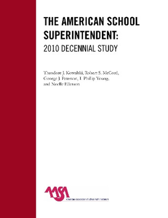 The American School Superintendent: 2010 Decennial Study by Theodore J. Kowalski 9781607099970