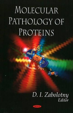 Molecular Pathology of Proteins by D.I. Zabolotny 9781607410201