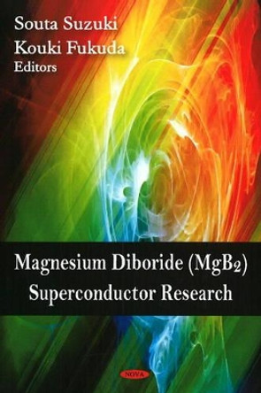 Magnesium Diboride (MgB2) Superconductor Research by Souta Suzuki 9781604565669