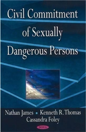 Civil Commitment of Sexually Dangerous Persons by Nathan James 9781604565058