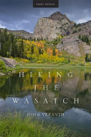 Hiking the Wasatch by John Veranth 9781607813255