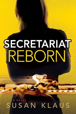 Secretariat Reborn: A Novel by Susan Klaus 9781608091300