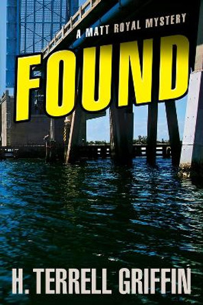 Found: A Matt Royal Mystery by H. Terrell Griffin 9781608091485