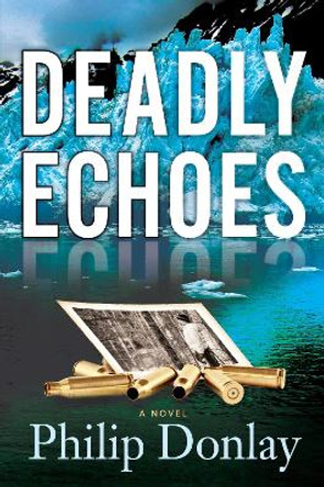 Deadly Echoes by Philip Donlay 9781608091829