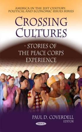 Crossing Cultures: Stories of the Peace Corps Experience by Paul D. Coverdell 9781608760916