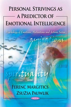 Personal Strivings as a Predictor of Emotional Intelligence by Ferenc Margitics 9781608766208