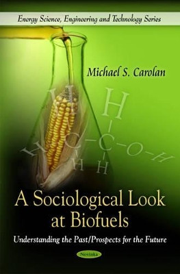 Sociological Look at Biofuels: Understanding the Past / Prospects for the Future by Professor Michael S. Carolan 9781608767083