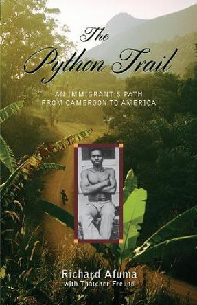 The Python Trail: An Immigrant's Path from Cameroon to America by Richard Afuma 9781608934058