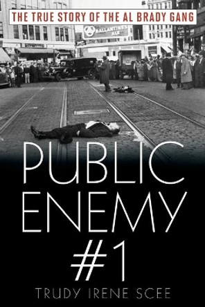 Public Enemy Number One: The True Story of the Brady Gang by Trudy Irene Scee 9781608935116