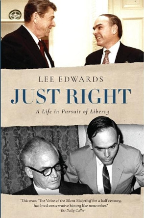 Just Right: A Life in Pursuit of Liberty by Lee Edwards 9781610171458