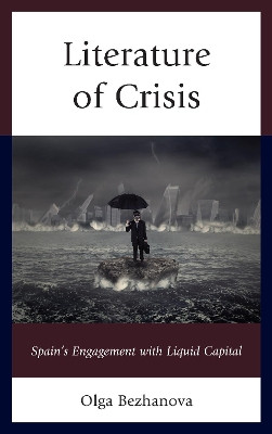 Literature of Crisis: Spain's Engagement with Liquid Capital by Olga Bezhanova 9781611488364