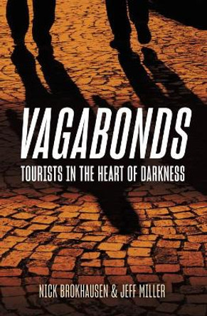 Vagabonds: Tourists into the Heart of Darkness by Nick Brokhausen 9781612009957
