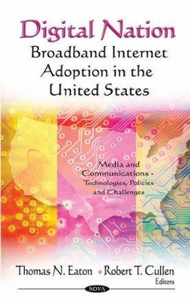 Digital Nation: Broadband Internet Adoption in the United States by Thomas N. Eaton 9781613245569