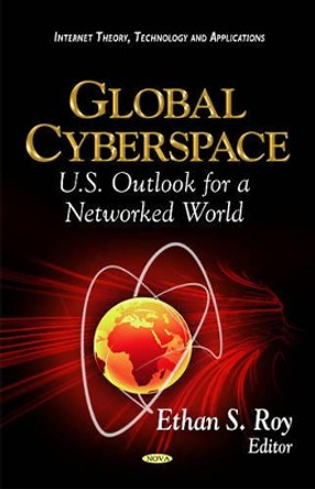 Global Cyberspace: U.S. Outlook for a Networked World by Ethan S. Roy 9781614709428