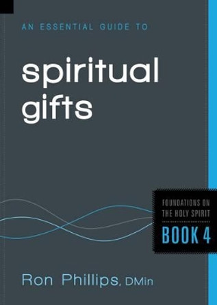 An Essential Guide To Spiritual Gifts by Ron Phillips 9781616384937