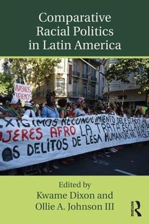 Comparative Racial Politics in Latin America by Kwame Dixon