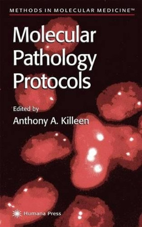 Molecular Pathology Protocols by Anthony A. Killeen 9781617371318