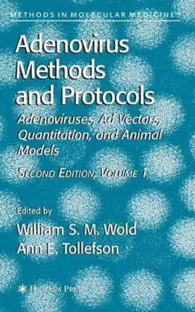 Adenovirus Methods and Protocols: Volume 1: Adenoviruses, Ad Vectors, Quantitation, and Animal Models by William S.M. Wold 9781617376696