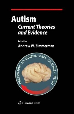 Autism: Current Theories and Evidence by Andrew W. Zimmerman 9781617379017