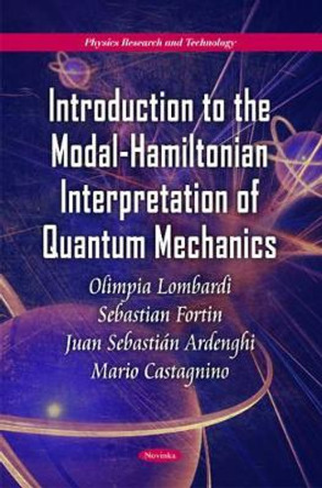 Introduction to the Modal-Hamiltonian Interpretation of Quantum Mechanics by Olimpia Lombardi 9781617613166