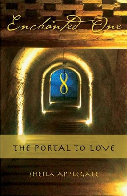 Enchanted One: A Portal to Love by Sheila Applegate 9781618520463
