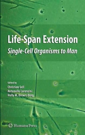 Life-Span Extension: Single-Cell Organisms to Man by Christian Sell 9781617797477