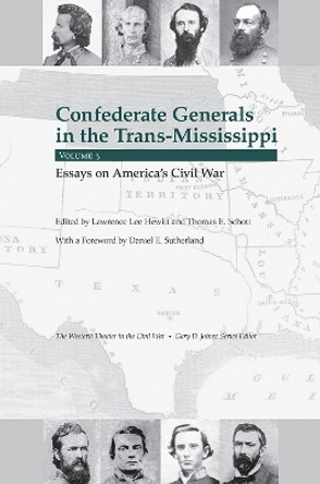 Confederate Generals in the Trans-Mississippi: Volume 3: Essays on America's Civil War by Thomas E. Schott 9781621904540