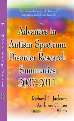 Advances in Autism Spectrum Disorder Research: Summaries, 2007-2011 by Richard L. Jackson 9781622570584
