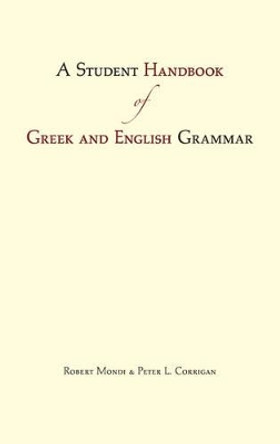 A Student Handbook of Greek and English Grammar by Robert Joseph Mondi 9781624660375