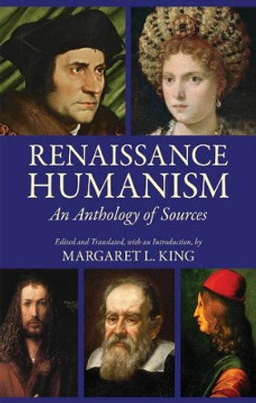 Renaissance Humanism: An Anthology of Sources by Margaret L. King 9781624661129