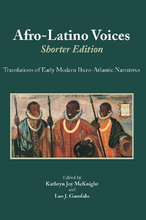 Afro-Latino Voices: Shorter Edition: Translations of Early Modern Ibero-Atlantic Narratives by Kathryn Joy McKnight 9781624664007