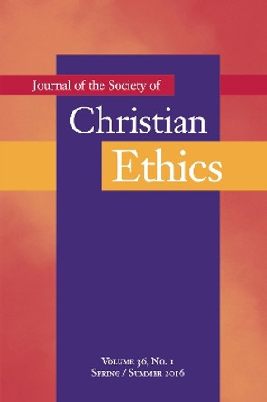 Journal of the Society of Christian Ethics: Spring/Summer 2016, Volume 36, No. 1 by Mark Allman 9781626163492