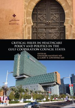 Critical Issues in Healthcare Policy and Politics in the Gulf Cooperation Council States by Ravinder Mamtani 9781626165014