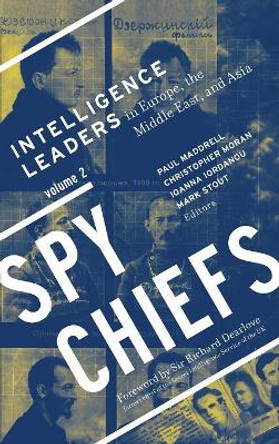 Spy Chiefs: Volume 2: Intelligence Leaders in Europe, the Middle East, and Asia by Paul Maddrell 9781626165212