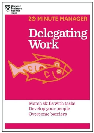 Delegating Work (HBR 20-Minute Manager Series) by Harvard Business Review 9781625272232