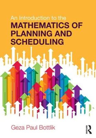 An Introduction to the Mathematics of Planning and Scheduling by Geza Paul Bottlik