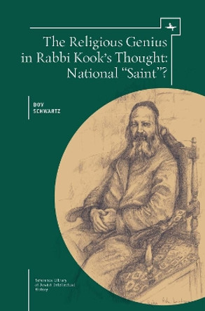 The Religious Genius in Rabbi Kook's Thought: National &quot;Saint&quot;? by Dov Schwartz 9781618114112