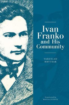 Ivan Franko and His Community by Yaroslav Hrytsak 9781618119681