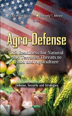 Agro-Defense: U.S. Readiness for Natural and Terrorist Threats to Food and Agriculture by Clarence F. Swain 9781619420977
